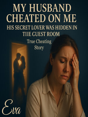 cover image of My Husband Cheated on Me--His Secret Lover Was Hidden in the Guest Room l True Cheating Story